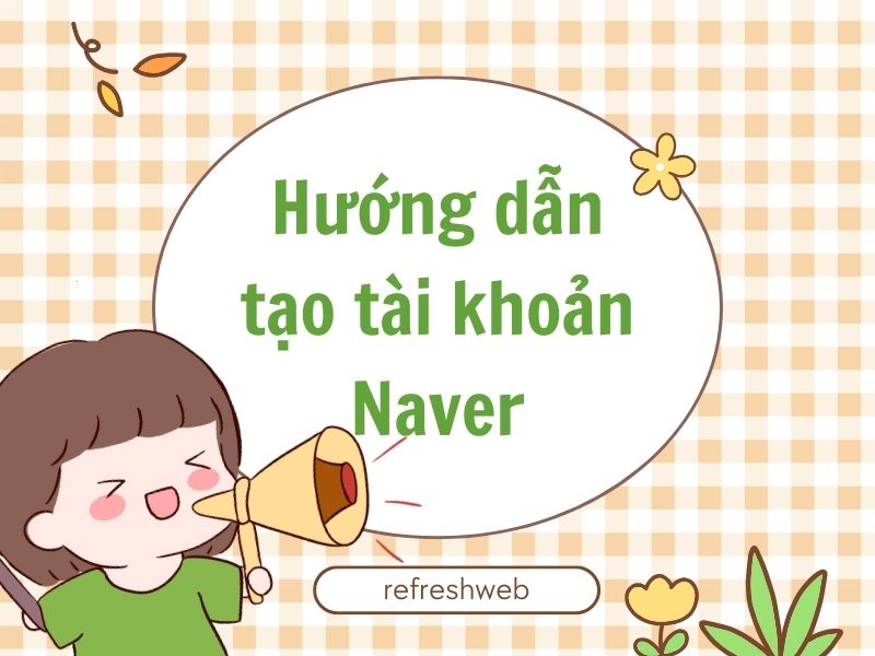 Hướng dẫn tạo tài khoản Naver cho người mới bắt đầu