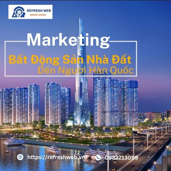 Chiến Lược Marketing Nhà Đất Đến Người Hàn Quốc Hiệu Quả