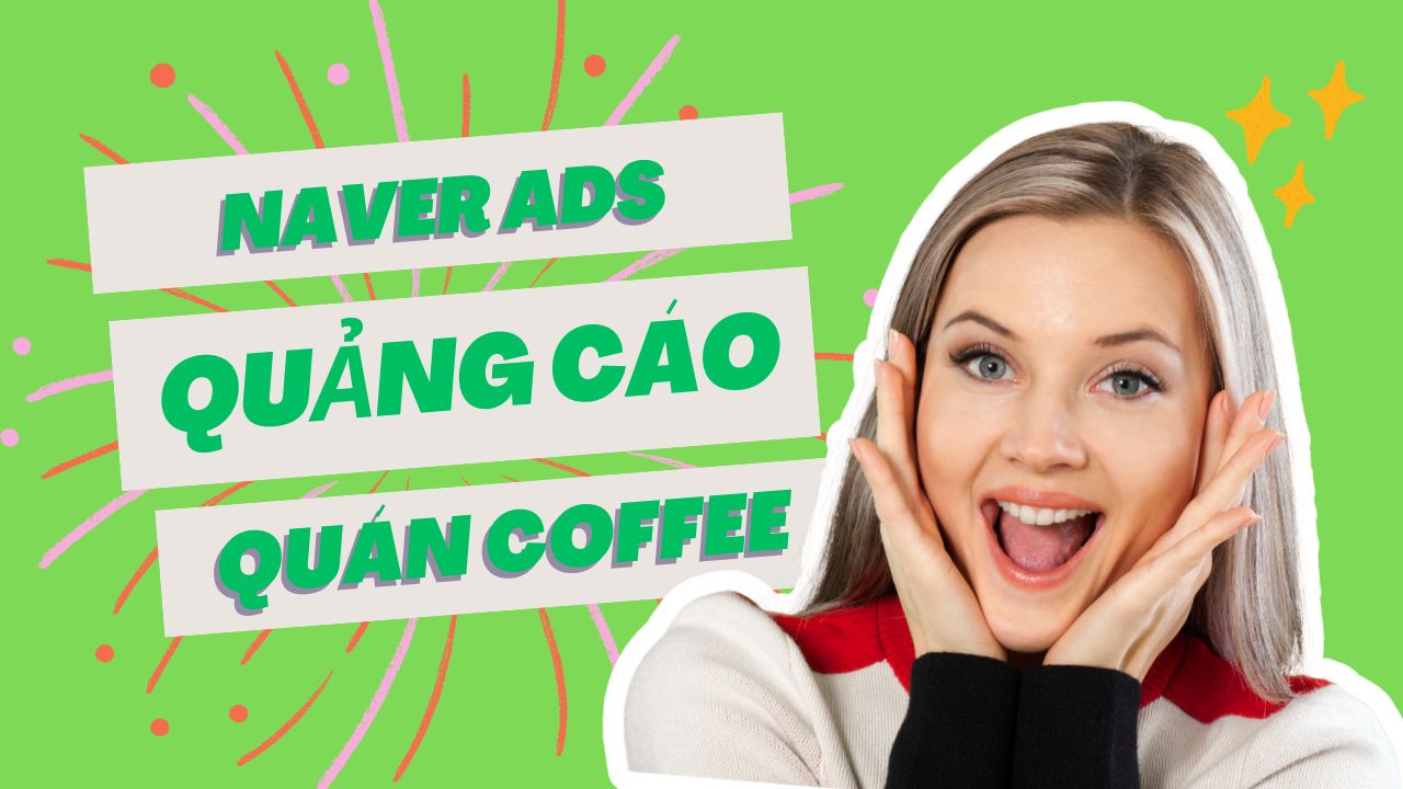 📊 Các Bước Tạo Quảng Cáo Quán Coffee Trên Naver – Hướng Dẫn Từ A đến Z