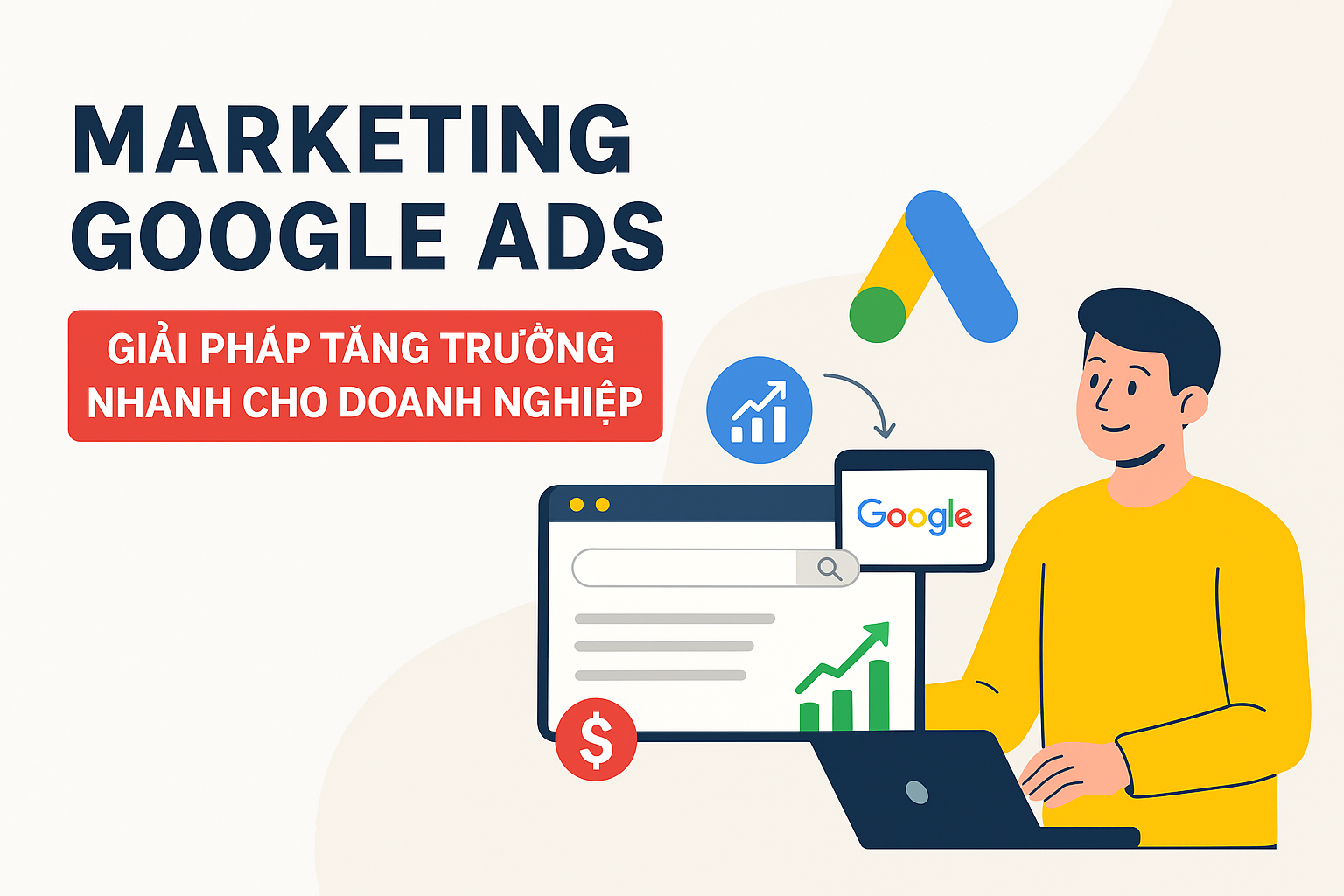 📢 Marketing Google Ads: Giải Pháp Tăng Trưởng Nhanh Cho Doanh Nghiệp Việt